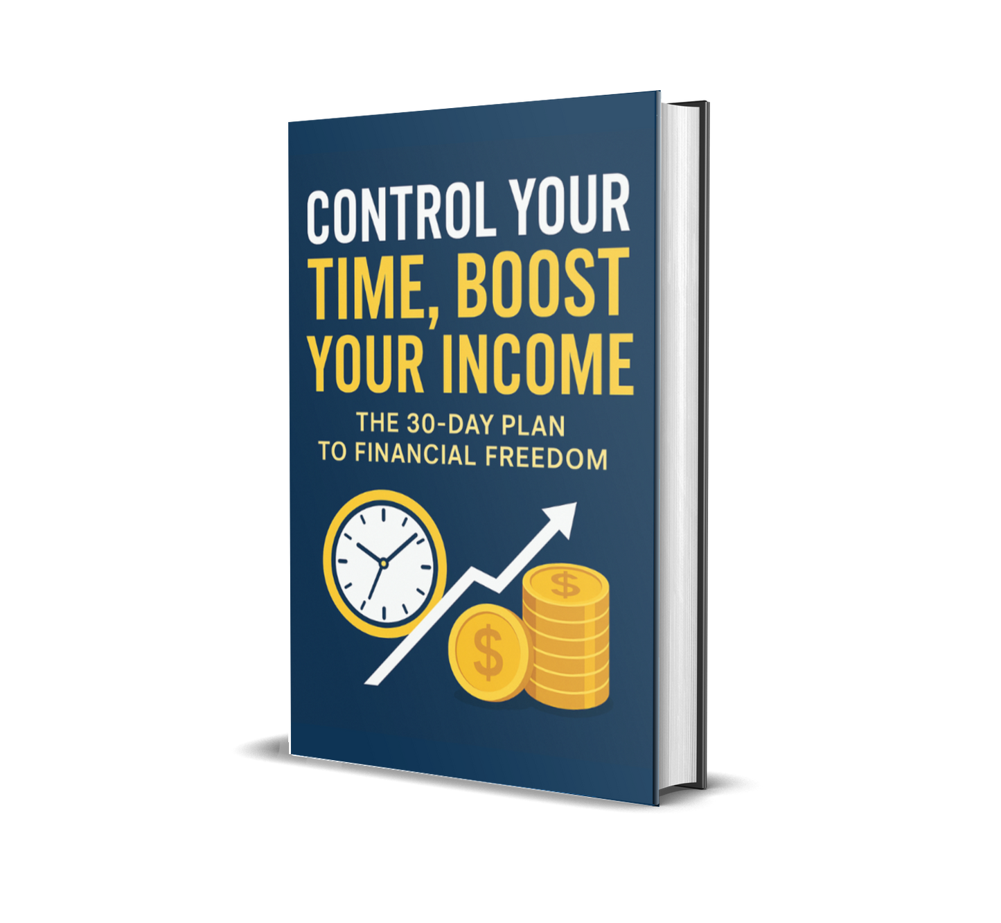 Control Your Time, Boost Your Income: The 30-Day Plan to Financial Freedom