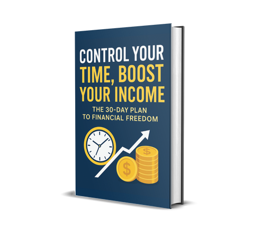 Control Your Time, Boost Your Income: The 30-Day Plan to Financial Freedom