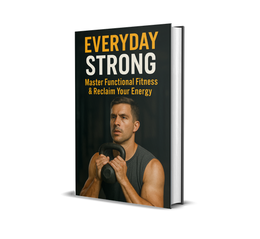 Everyday Strong: Master Functional Fitness & Reclaim Your Energy
