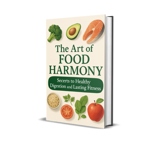 The Art of Food Harmony: Secrets to Healthy Digestion and Lasting Fitness