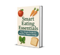 Smart Eating Essentials: Your Simple Guide to Healthy, Happy Living