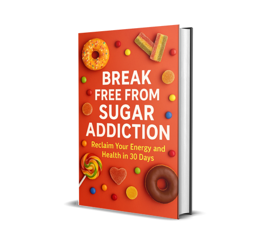 Break Free from Sugar Addiction: Reclaim Your Energy and Health in 30 Days